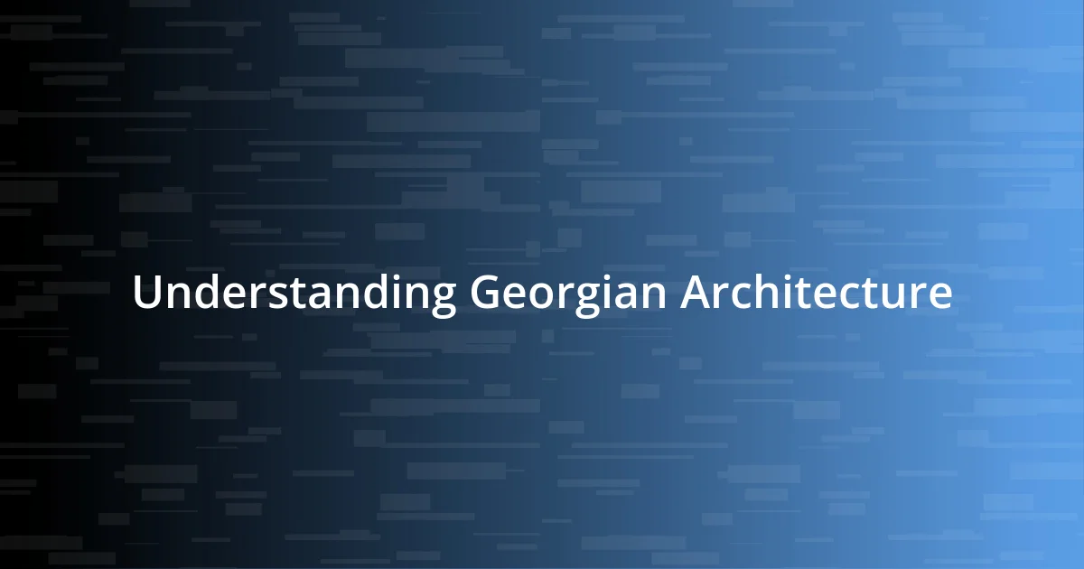 Understanding Georgian Architecture