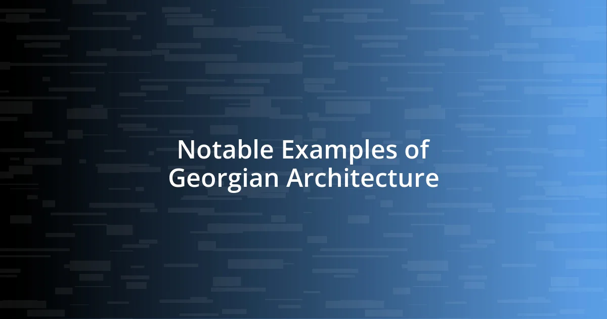 Notable Examples of Georgian Architecture