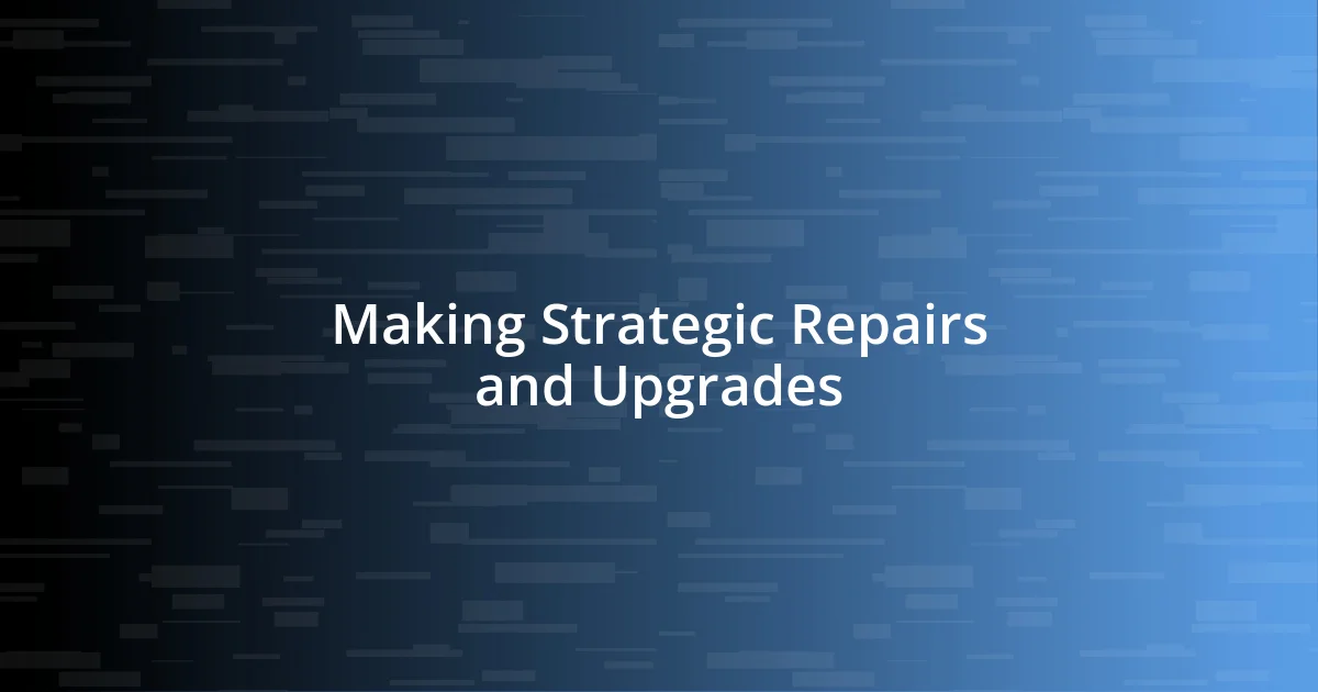 Making Strategic Repairs and Upgrades