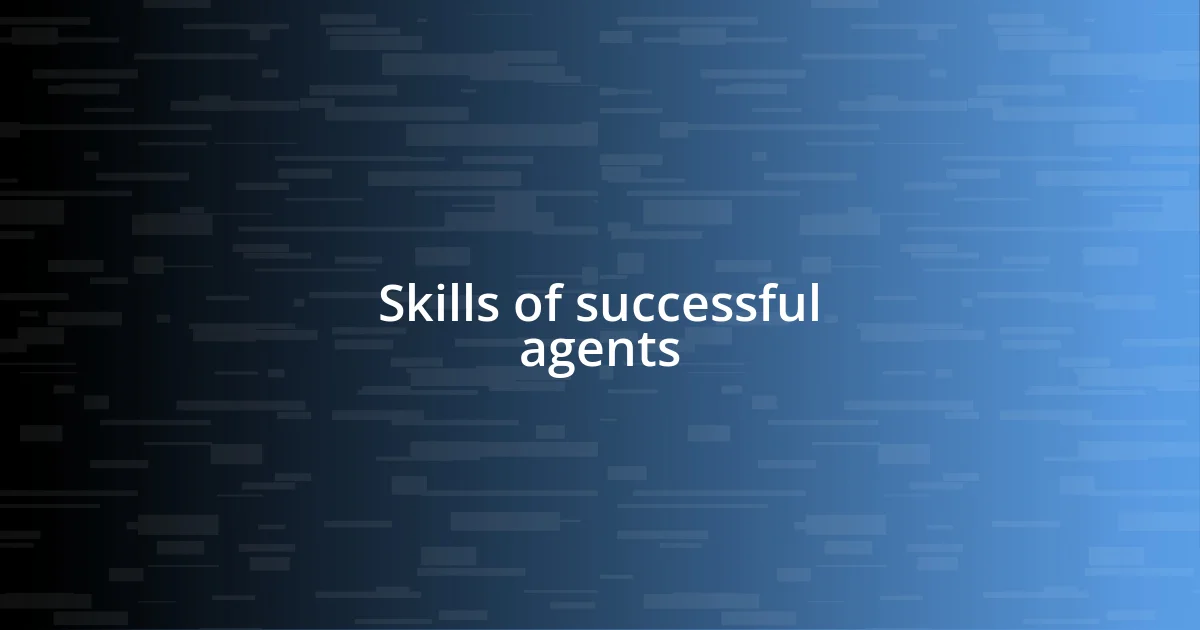 Skills of successful agents