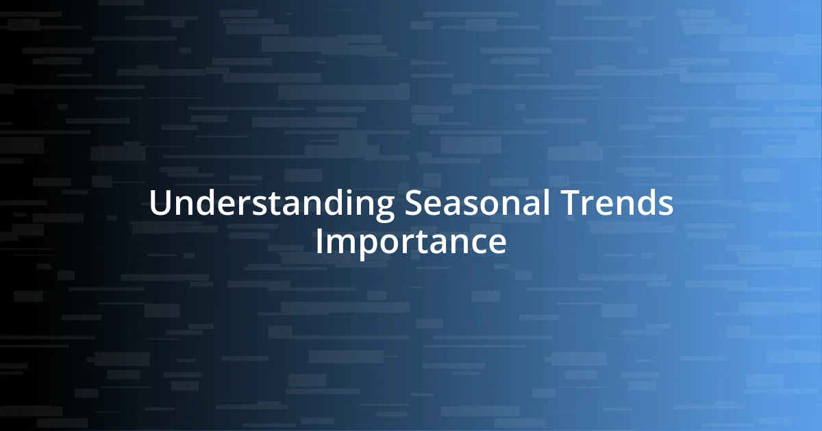 Understanding Seasonal Trends Importance