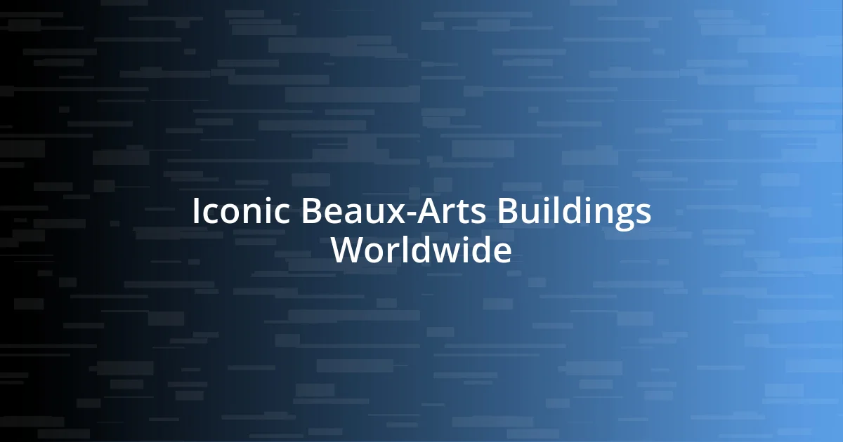 Iconic Beaux-Arts Buildings Worldwide