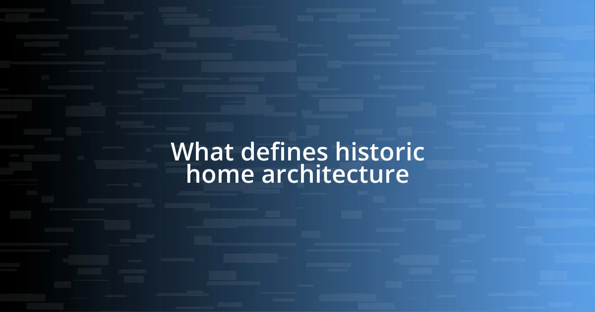 What defines historic home architecture