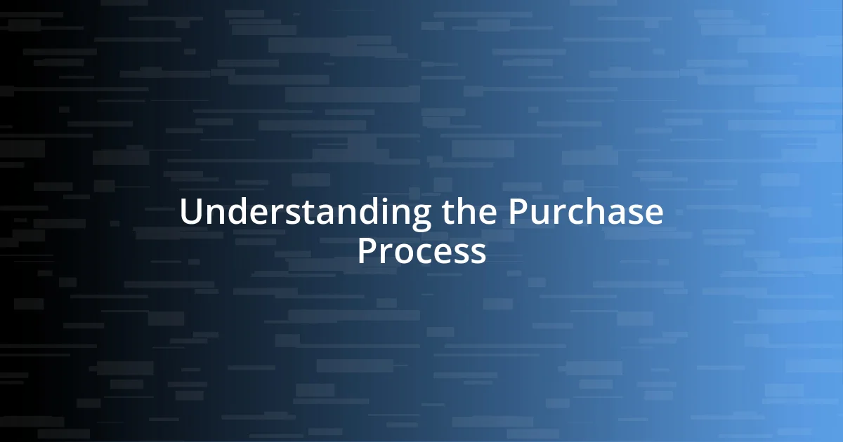 Understanding the Purchase Process