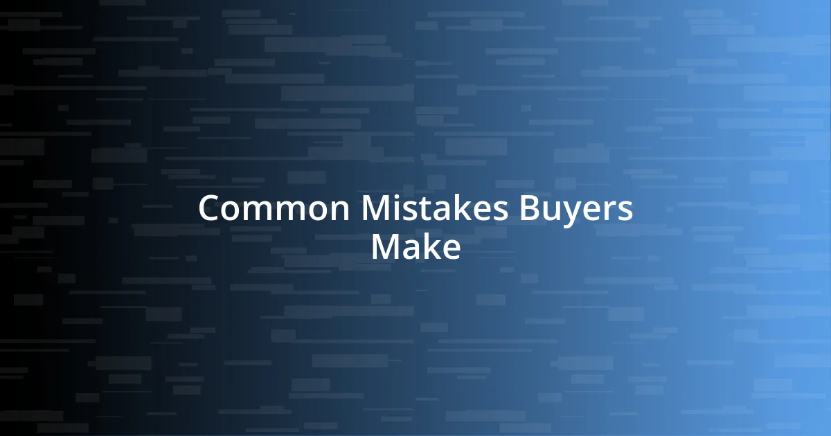 Common Mistakes Buyers Make