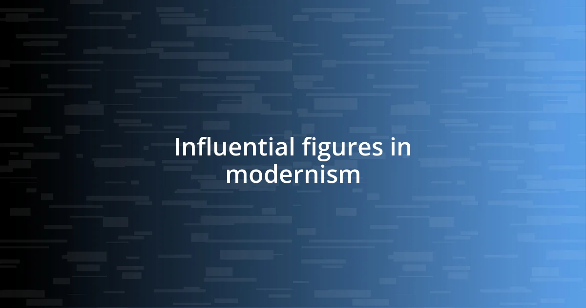 Influential figures in modernism