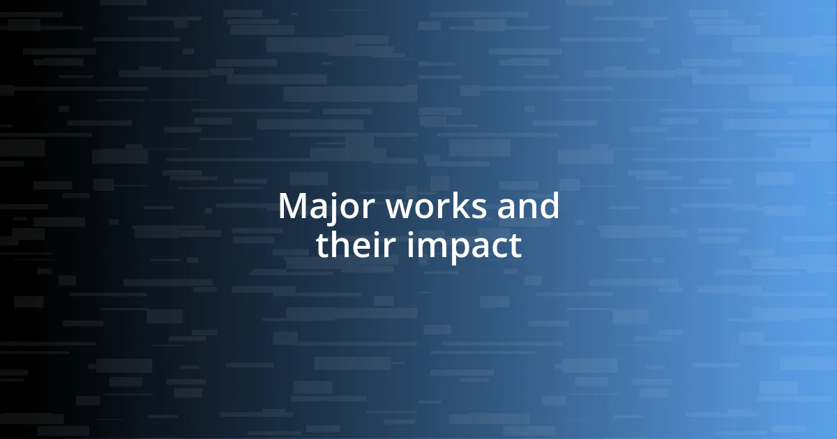 Major works and their impact