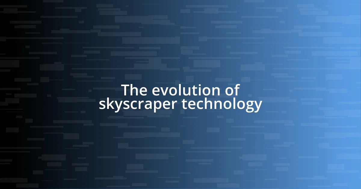 The evolution of skyscraper technology