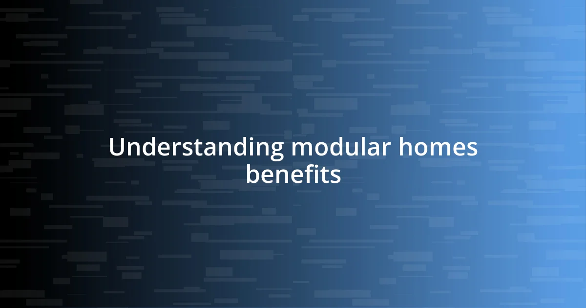 Understanding modular homes benefits