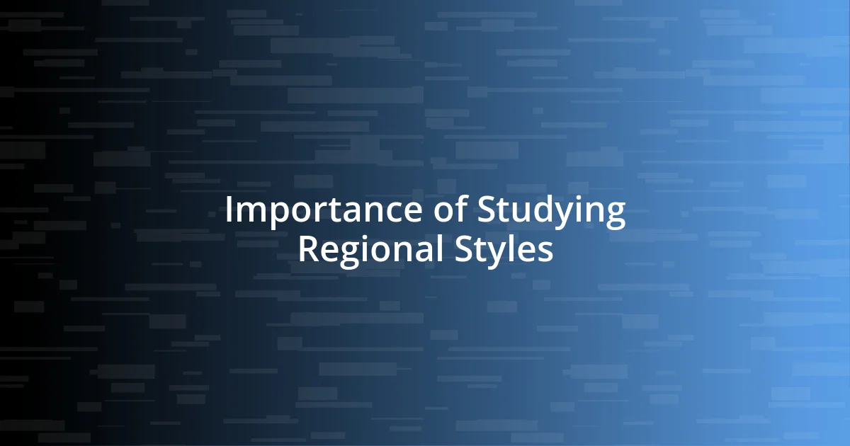 Importance of Studying Regional Styles