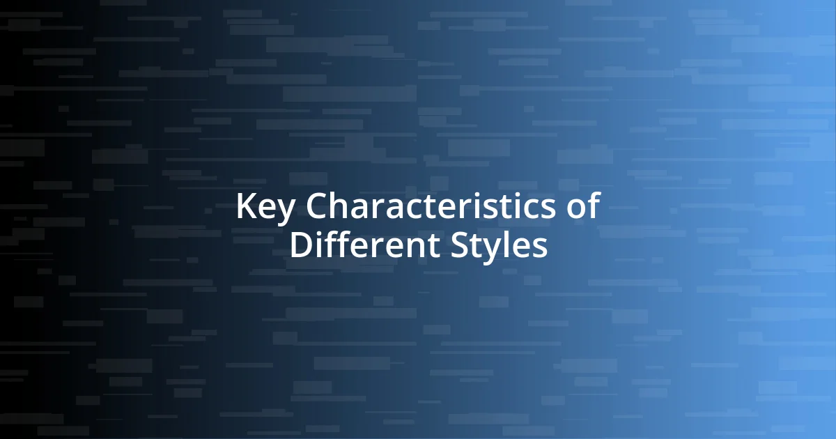 Key Characteristics of Different Styles