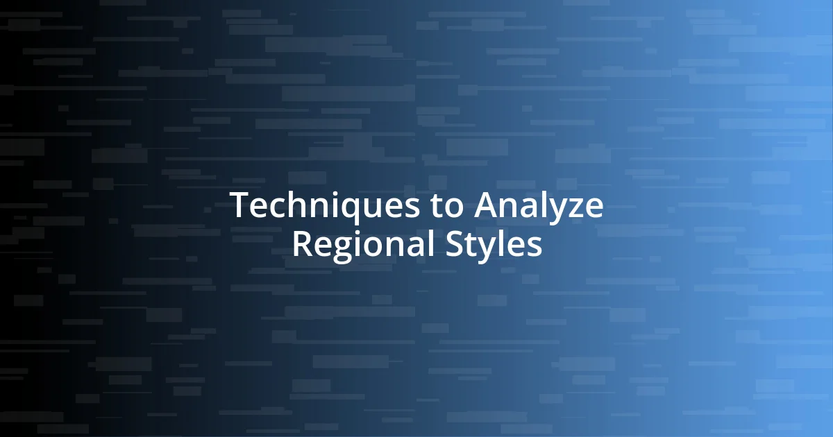 Techniques to Analyze Regional Styles