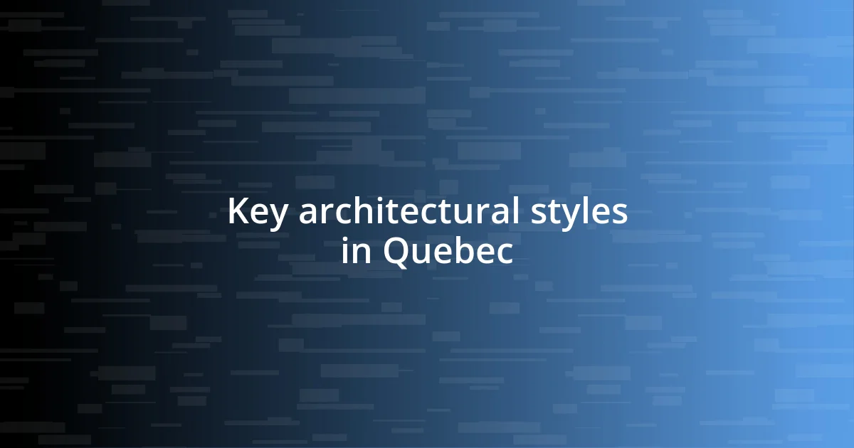 Key architectural styles in Quebec