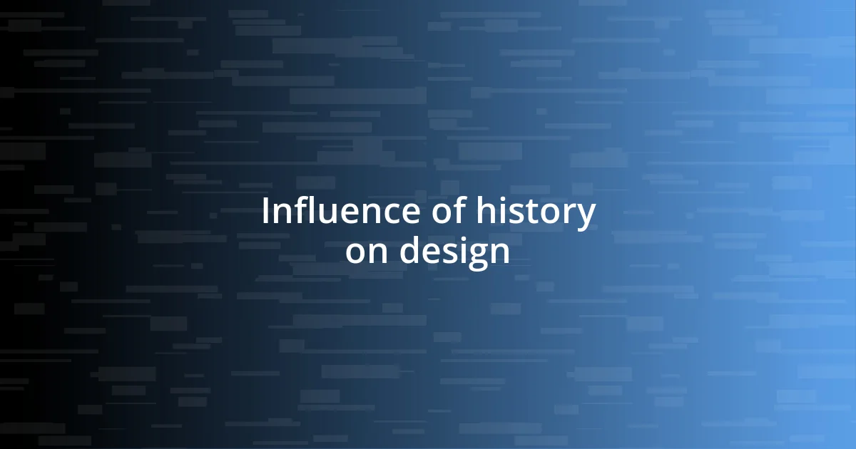 Influence of history on design