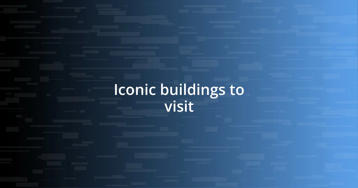 Iconic buildings to visit