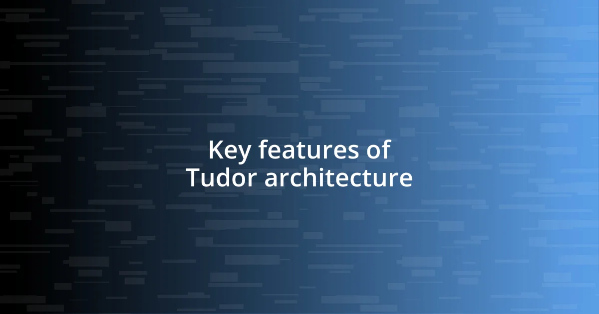 Key features of Tudor architecture