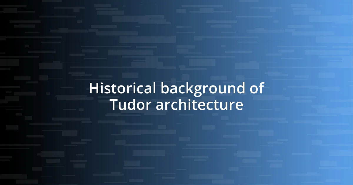 Historical background of Tudor architecture