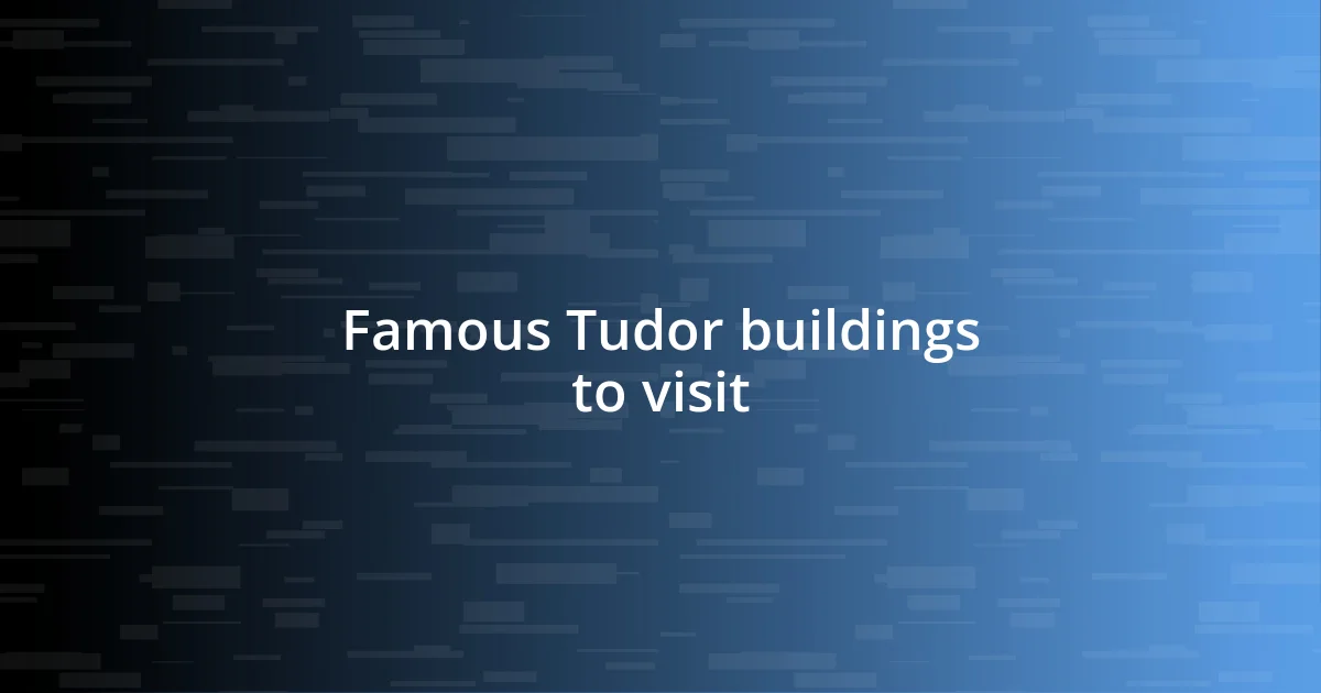 Famous Tudor buildings to visit