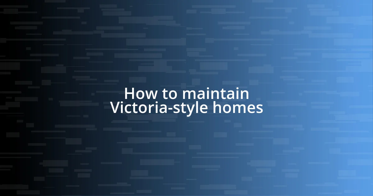 How to maintain Victoria-style homes