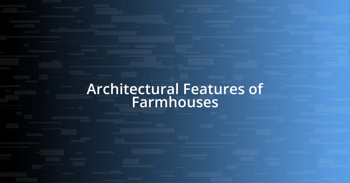 Architectural Features of Farmhouses