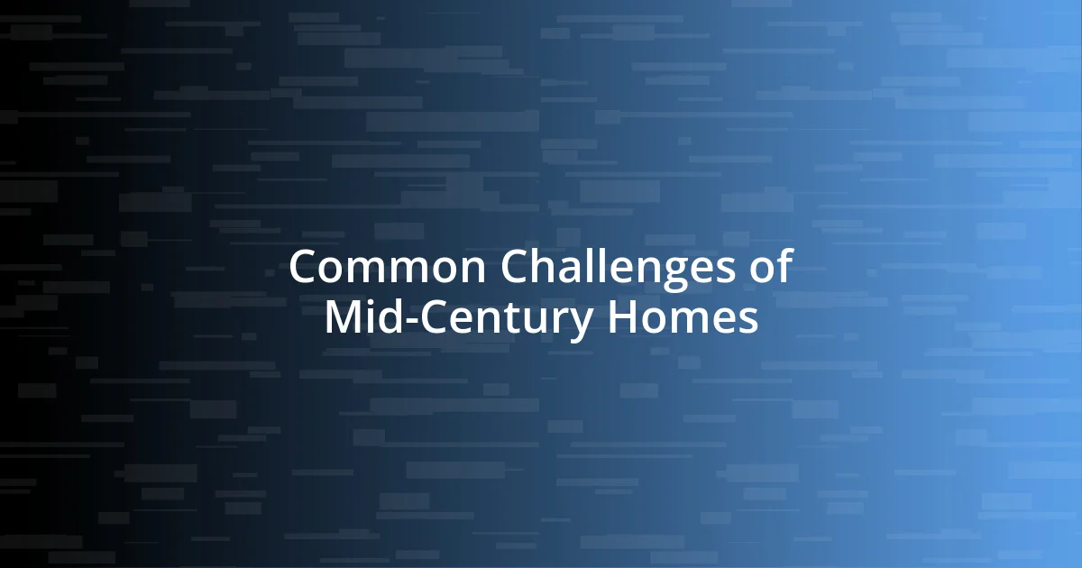 Common Challenges of Mid-Century Homes