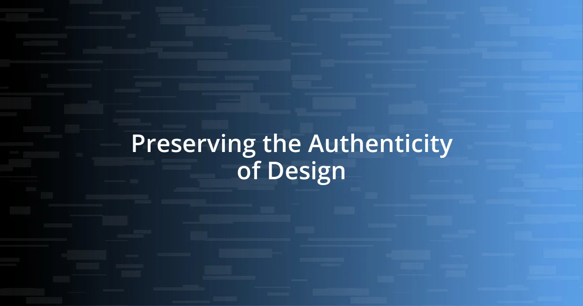 Preserving the Authenticity of Design