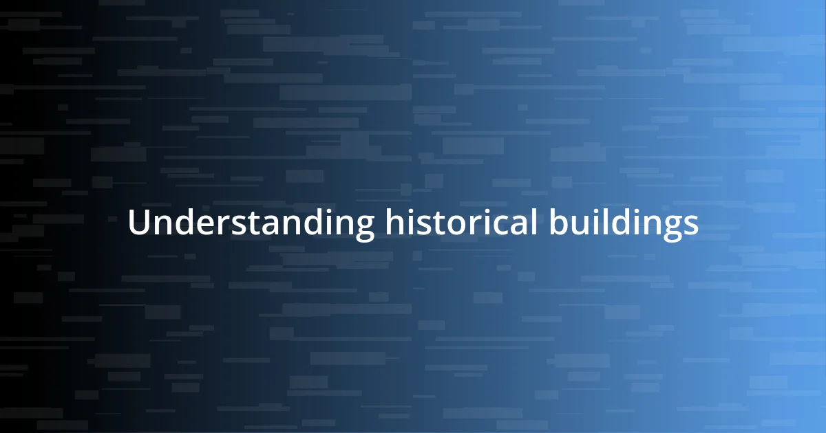 Understanding historical buildings