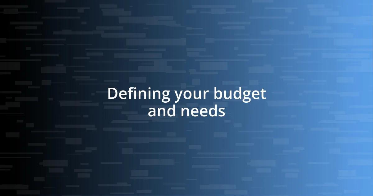 Defining your budget and needs