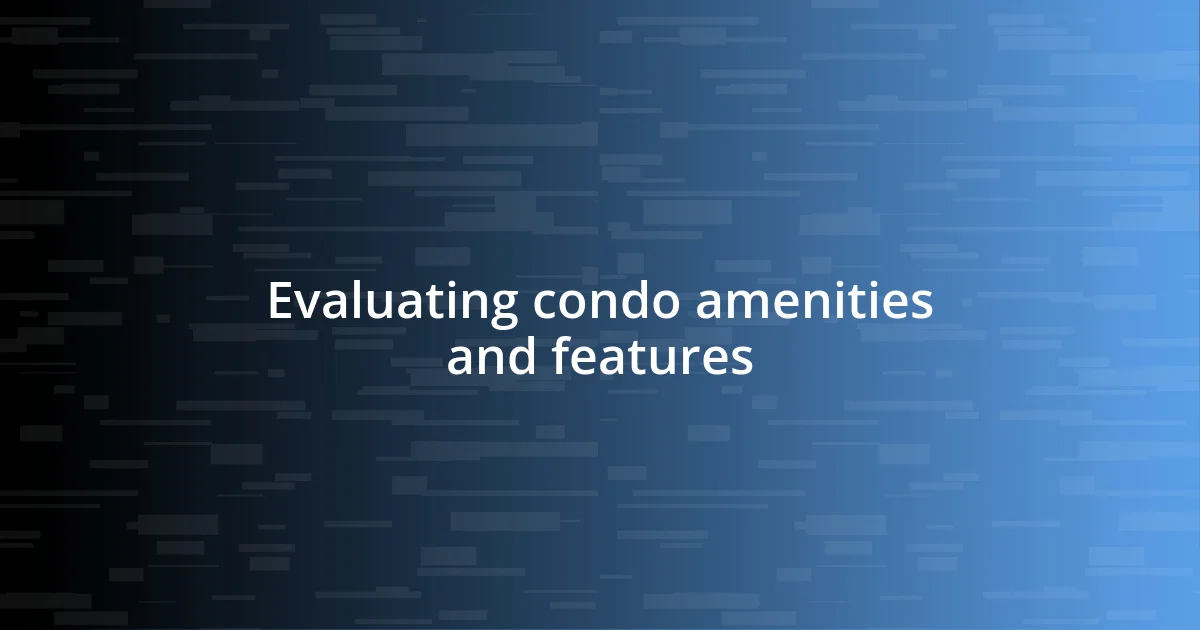 Evaluating condo amenities and features