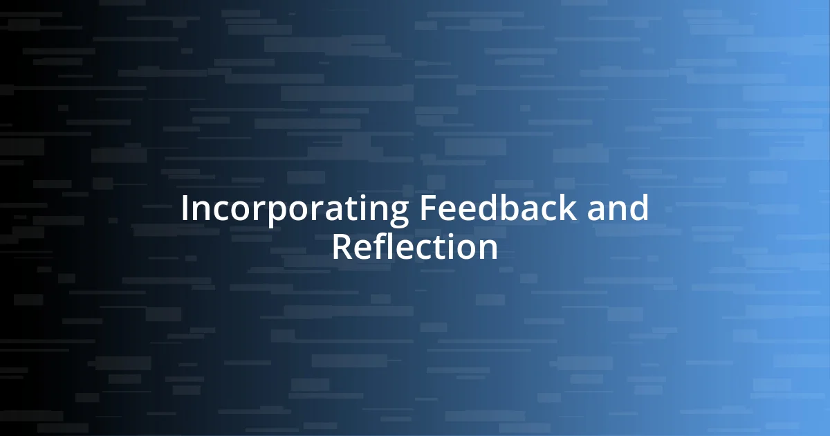 Incorporating Feedback and Reflection