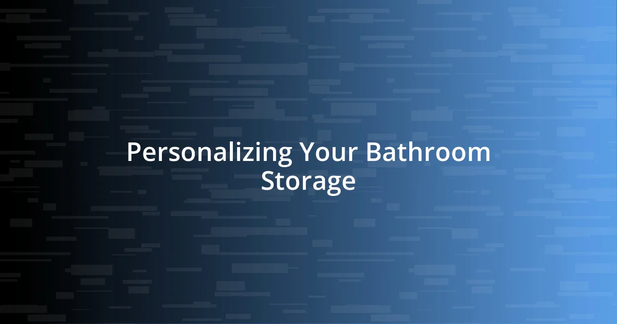 Personalizing Your Bathroom Storage