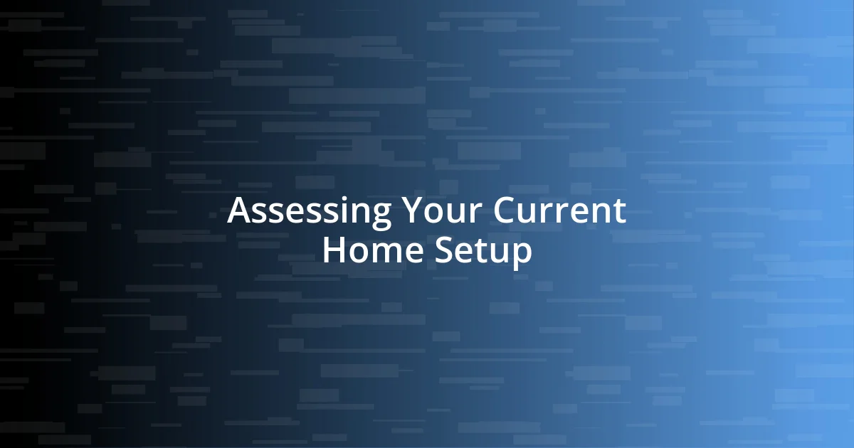 Assessing Your Current Home Setup