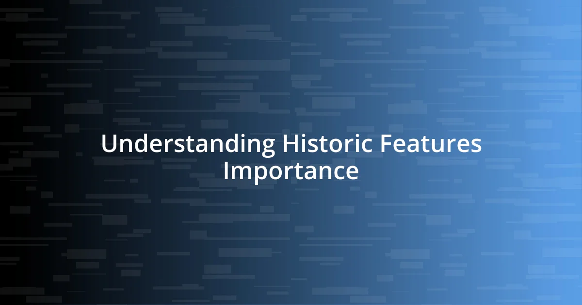 Understanding Historic Features Importance