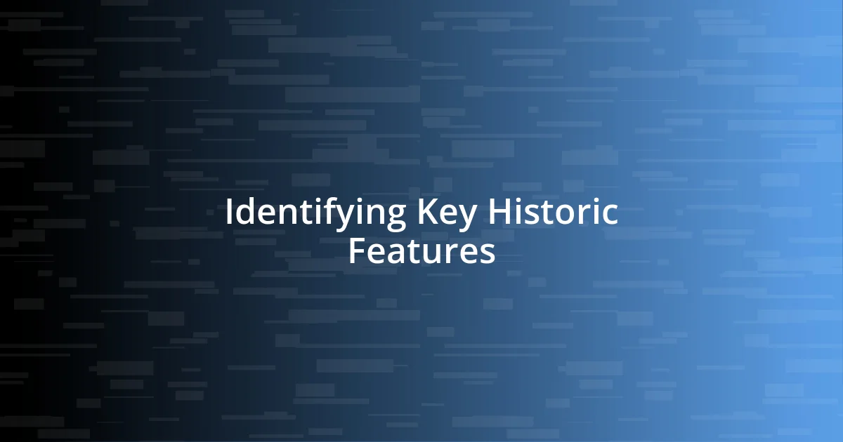 Identifying Key Historic Features