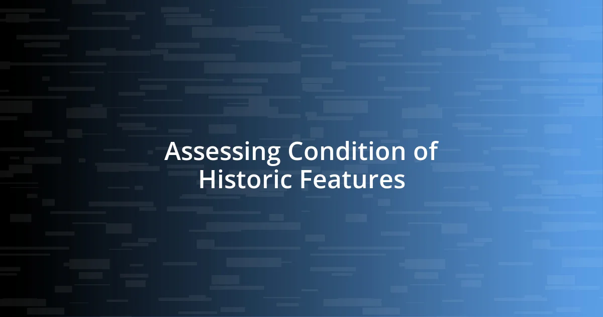 Assessing Condition of Historic Features