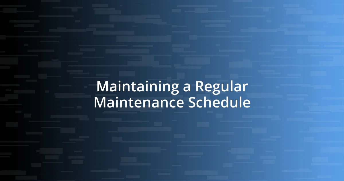 Maintaining a Regular Maintenance Schedule