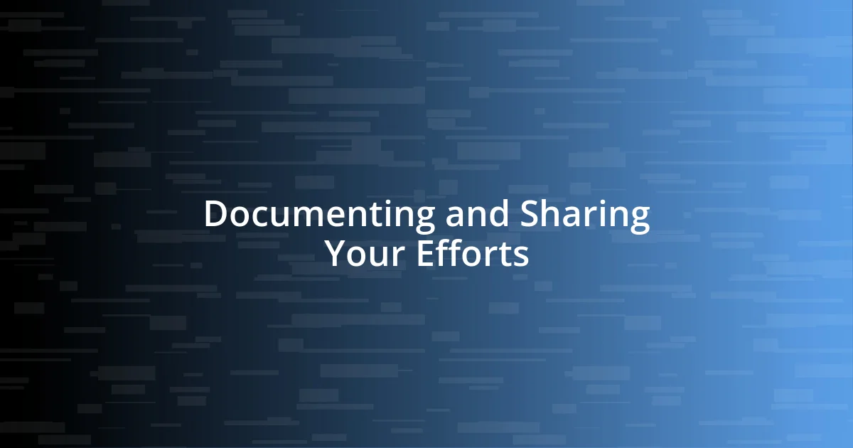 Documenting and Sharing Your Efforts